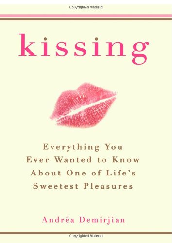 Kissing: Everything You Ever Wanted to Know About One of Life's Sweetest Pleasures - PDF