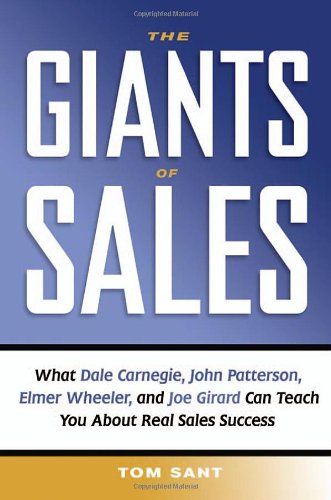 The Giants of Sales: What Dale Carnegie, John Patterson, Elmer Wheeler, And Joe Girard Can Teach You About Real Sales Success - PDF