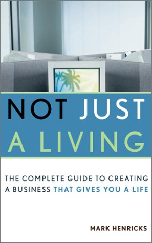 Not Just a Living: The Complete Guide to Creating a Business That Gives You a Life - PDF