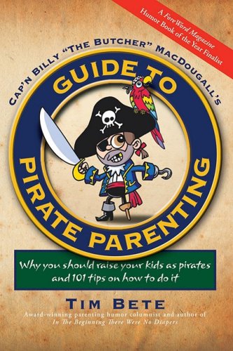 Guide to Pirate Parenting: Why You Should Raise Your Kids As Pirates, and 101 Tips on How to Do It - PDF