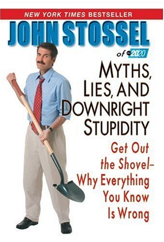 Myths, Lies and Downright Stupidity: Get Out the Shovel - Why Everything You Know is Wrong - PDF