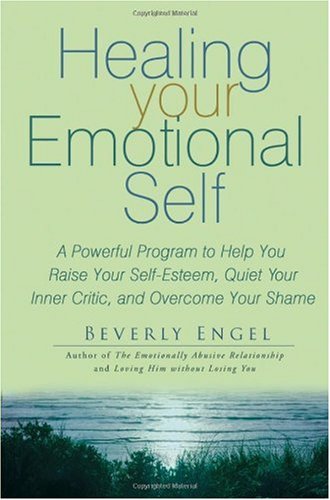 Healing Your Emotional Self: A Powerful Program to Help You Raise Your Self-Esteem, Quiet Your Inner Critic, and Overcome Your Shame - PDF