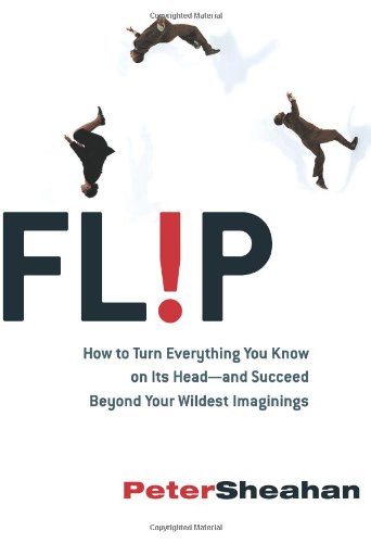 Flip: How to Turn Everything You Know on Its Head--and Succeed Beyond Your Wildest Imaginings - PDF