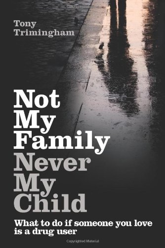 Not My Family, Never My Child: What to Do If Someone You Love is a Drug User - PDF