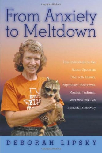 From Anxiety to Meltdown: How Individuals on the Autism Spectrum Deal with Anxiety, Experience Meltdowns, Manifest Tantrums, and How You Can Intervene Effectively - PDF