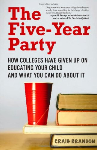 The Five-Year Party: How Colleges Have Given Up on Educating Your Child and What You Can Do About It - PDF