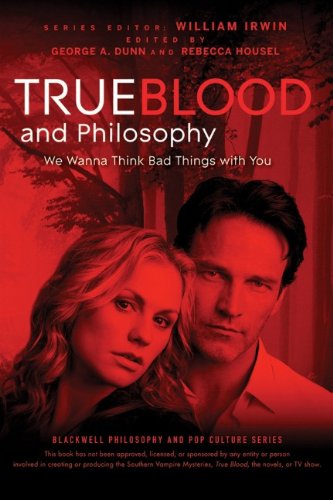 True Blood and Philosophy: We Wanna Think Bad Things with You (The Blackwell Philosophy and Pop Culture Series) - Original PDF