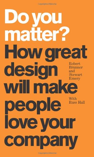 Do You Matter? How Great Design Will Make People Love Your Company - PDF