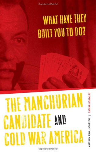 What Have They Built You to Do?: The Manchurian Candidate and Cold War America - Original PDF