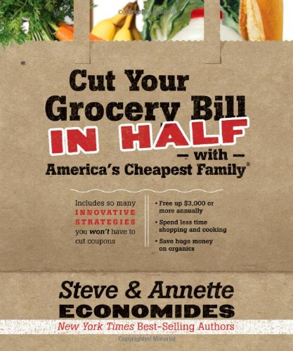Cut Your Grocery Bill in Half with America's Cheapest Family: Includes So Many Innovative Strategies You Won't Have to Cut Coupons - PDF
