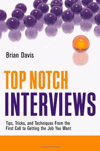 Top Notch Interviews: Tips, Tricks, and Techniques from the First Call to Getting the Job You Want - PDF