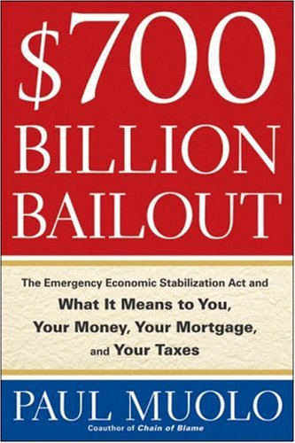 $700 Billion Bailout: The Emergency Economic Stabilization Act and What It Means to You, Your Money, Your Mortgage and Your Taxes - PDF