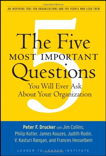The Five Most Important Questions You Will Ever Ask About Your Organization (J-B Leader to Leader Institute PF Drucker Foundation) - Original PDF