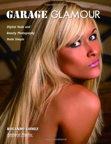 Garage Glamour: Digital Nude and Beauty Photography Made Simple - PDF