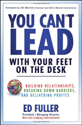 You Can't Lead With Your Feet On the Desk: Building Relationships, Breaking Down Barriers, and Delivering Profits - PDF