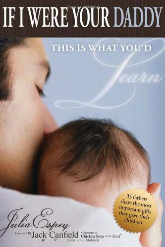 If I Were Your Daddy, This Is What You'd Learn: 35 Fathers Share the Most Important Gifts They Gave Their Children - PDF