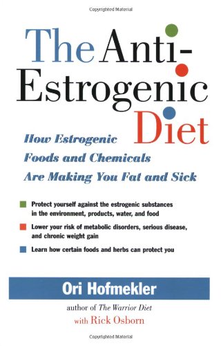 The Anti-Estrogenic Diet: How Estrogenic Foods and Chemicals Are Making You Fat and Sick - Original PDF