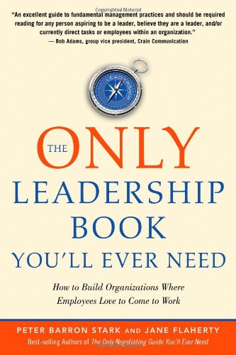 The Only Leadership Book You'll Ever Need: How to Build Organizations Where Employees Love to Come to Work - Original PDF