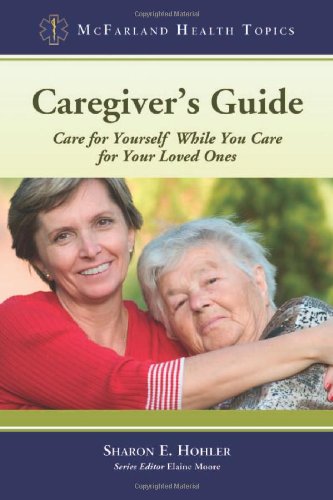 Caregiver's Guide: Care for Yourself While You Care for Your Loved Ones - PDF