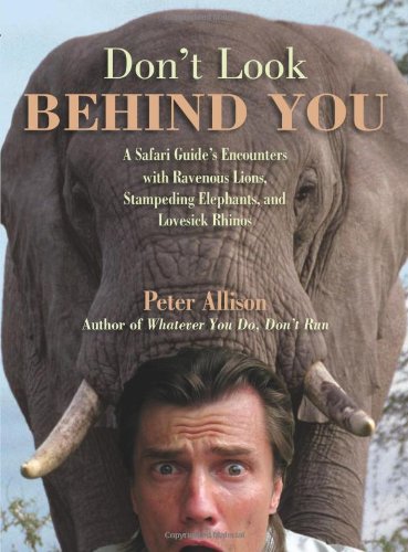 Don't Look Behind You!: A Safari Guide's Encounters with Ravenous Lions, Stampeding Elephants, and Lovesick Rhinos - Original PDF