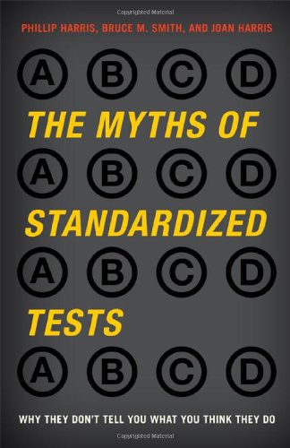 The Myths of Standardized Tests: Why They Don't Tell You What You Think They Do - PDF