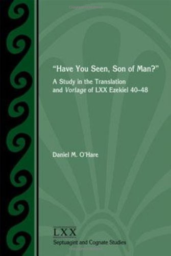 "Have You Seen, Son of Man?": A Study of the Translation and Vorlage of LXX Ezekiel 40-48 - PDF