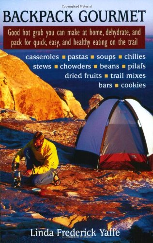 Backpack gourmet: good hot grub you can make at home, dehydrate, and pack for quick, easy, and healthy eating on the trail - Original PDF