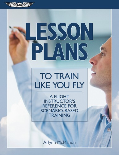 Lesson Plans to Train Like You Fly: A Flight Instructor's Reference for Scenario-Based Training - Original PDF