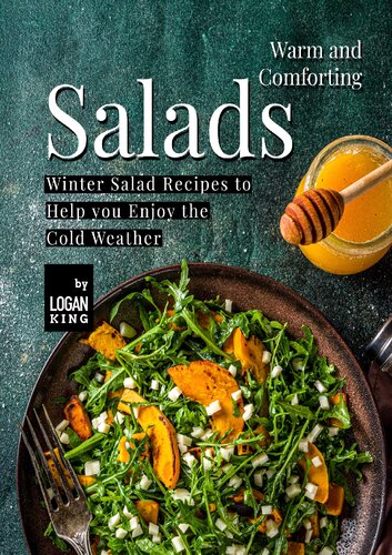 Warm and Comforting Salads: Winter Salad Recipes to Help you Enjoy the Cold Weather - PDF