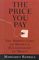 The price you pay : the hidden cost of women's relationship to money - PDF