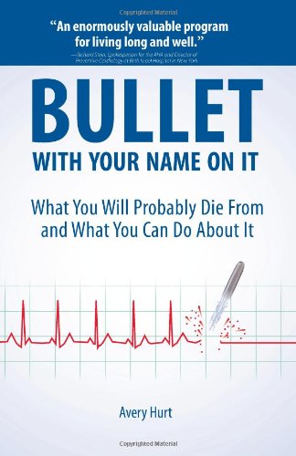 Bullet with Your Name on It: What You'll Probably Die From and What You Can Do About It - Original PDF