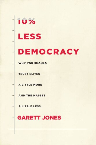 10% Less Democracy: Why You Should Trust Elites a Little More and the Masses a Little Less - PDF