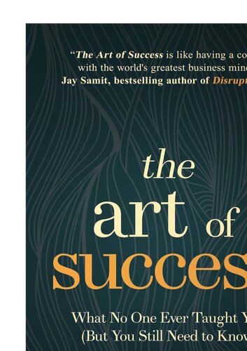 The Art of Success: What No One Ever Taught You (But You Still Need to Know) - PDF