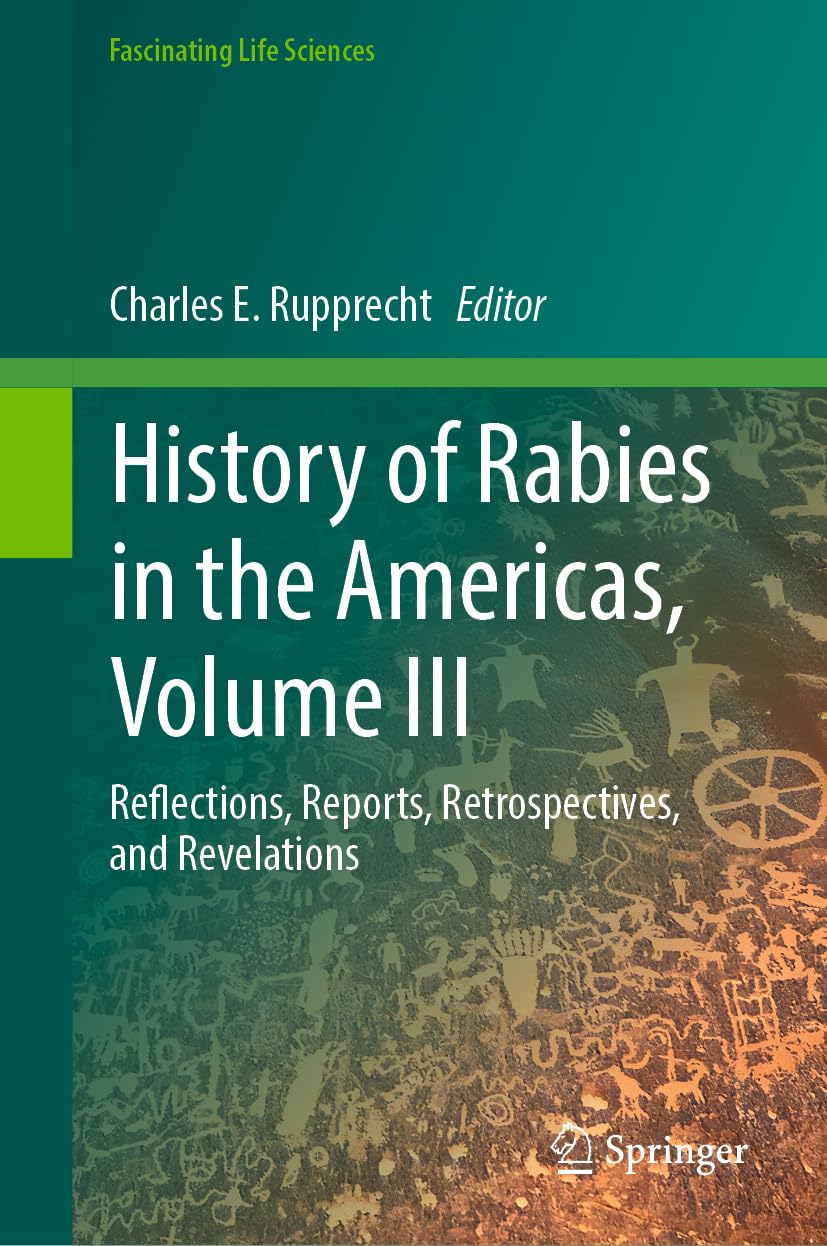 History of Rabies in the Americas, Volume III: Reflections, Reports, Retrospectives, and Revelations