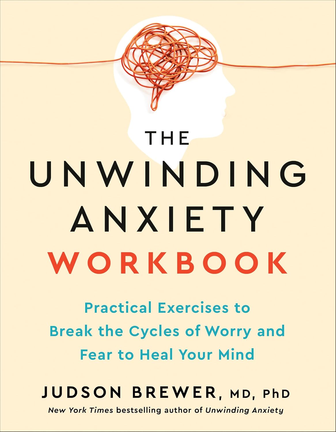 The Unwinding Anxiety Workbook: Practical Exercises to Break the Cycles of Worry and Fear to Heal Your Mind
