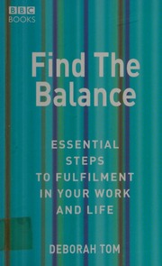 Find The Balance: Essential Steps to Fulfilment in Your Work and Life