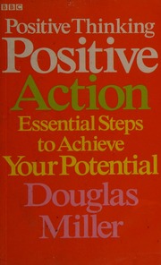 Positive Thinking, Positive Action: Essential Steps to Achieve Your Potential