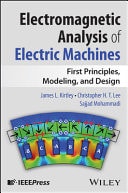 Electromagnetic Analysis of Electric Machines: First Principles, Modeling, and Design