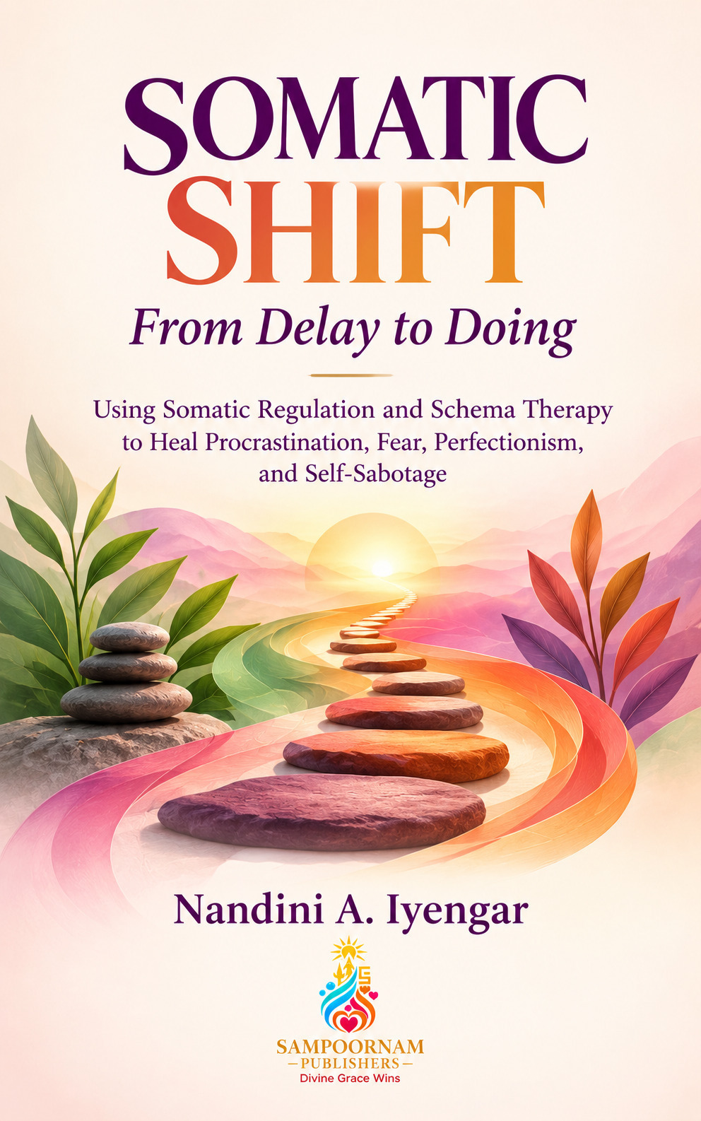 Somatic Shift - From Delay to Doing: Using Somatic Regulation and Schema Therapy to Heal Procrastination, Fear, Perfectionism, and Self-Sabotage (Schema Therapy Books Series Book 3)
