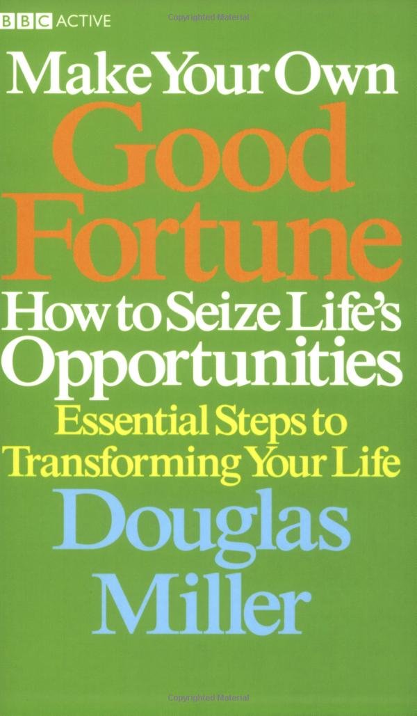 Make your own good fortune : how to seize life's opportunities : essential steps to transforming your life